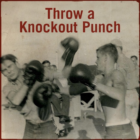 Throw a knockout punch.