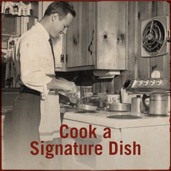 Cook a signature dish.