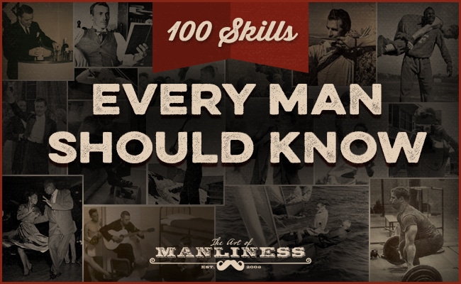 How to Be a Man: 25 Traits to Define Manliness The Way It Should Be