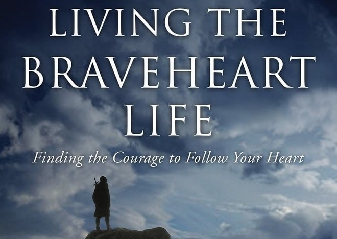 Living the Braveheart life takes courage. Follow your heart with this podcast.