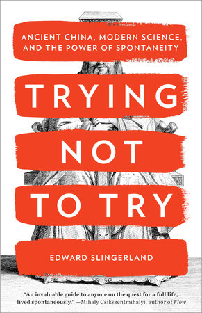 Trying Not to Try by Edward Slingerland, Book Cover.