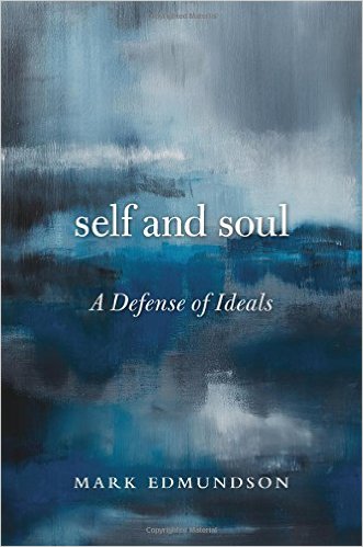 Self and Soul A Defense of Ideals by Mark Edmundson book cover. 