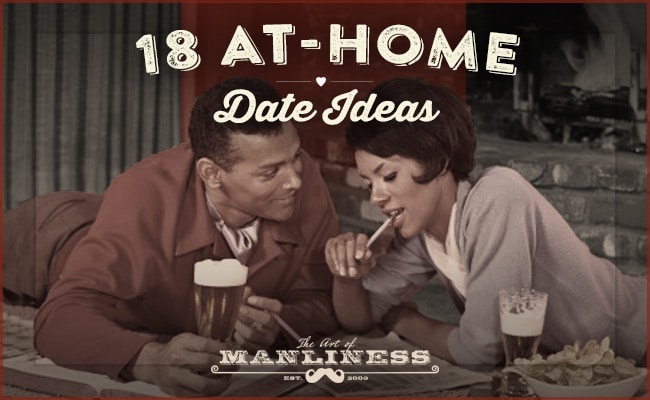 18 At Home Date Ideas The Art Of Manliness