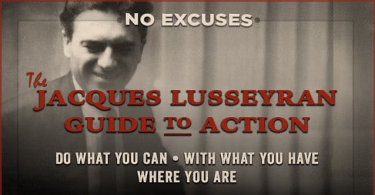 Jacques Lusseyran's insightful guide to taking action without excuses.