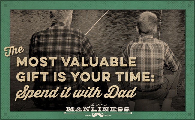 Spend quality time with Dad, the most valuable gift you can give.