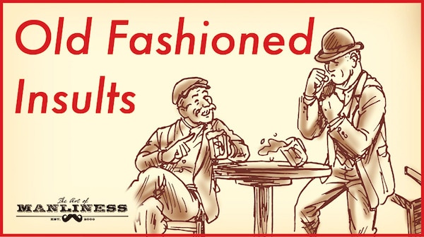 50+ Old Fashioned Insults | The Art of Manliness