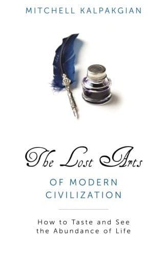 Lost arts of modern civilization book cover mitchell kalpakgian.