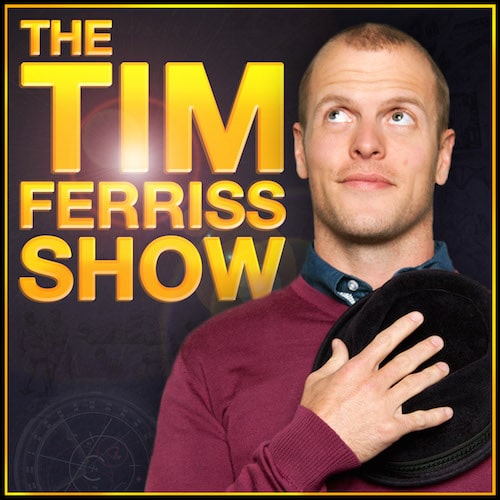 The tim ferriss show podcast.