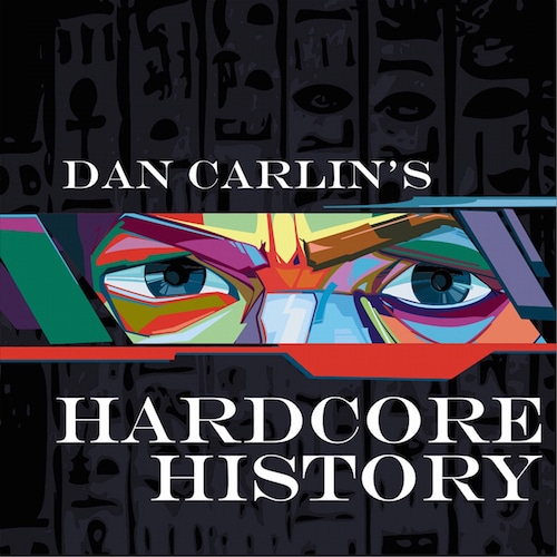 Dan carlin hardcore history podcast.