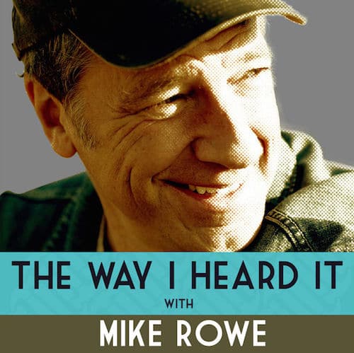 The way i heard it mike rowe podcast.