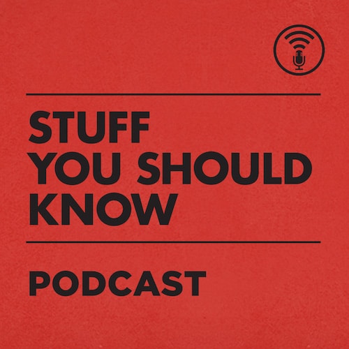 Stuff you should know podcast.