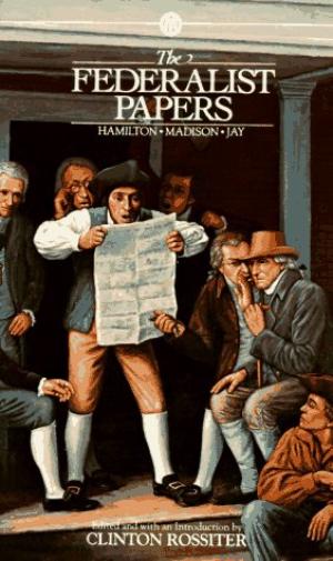 The Federalist Papers by Clinton Rossiter, Alexander Hamilton, James Madison & John Jay.