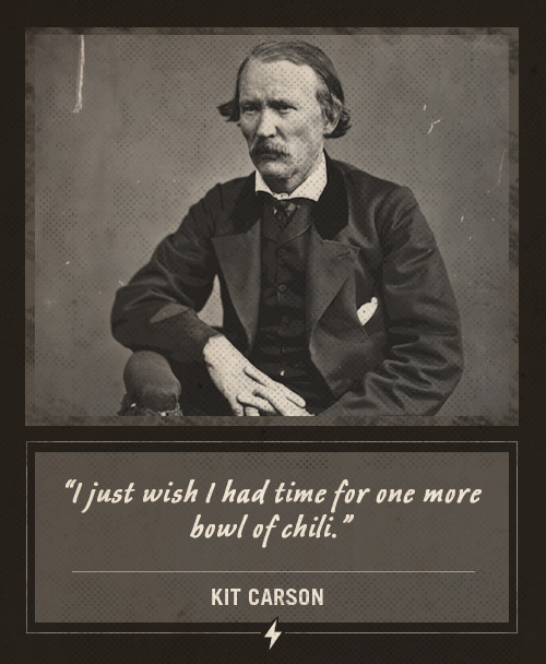 Kit carson last words one more bowl of chili.