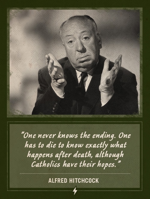 Alfred hitchcock last words one never knows the ending.