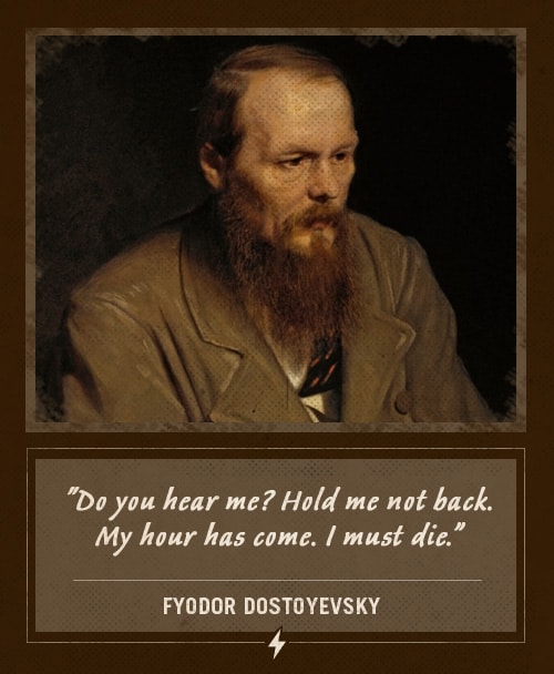 Fyodor dostoyevsky last words my hour has come i must die.