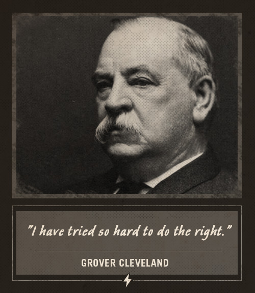 Grover cleveland last words i have tried so hard to do the right.