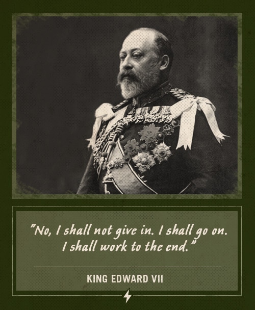 King edward vii last words i shall not give in.