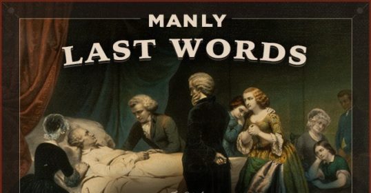 The Ultimate Collection of manly last words.