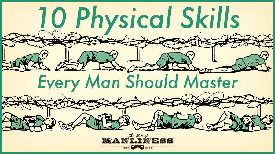 The 10 Physical Skills Every Man Should Master | The Art of Manliness