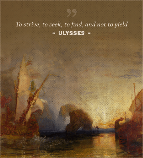 Ulysses poem, by Alfred lord Lennyson to attached to find and not to yield.