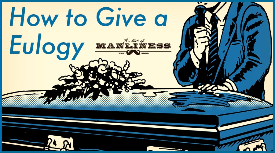 How To Give A Eulogy The Art Of Manliness