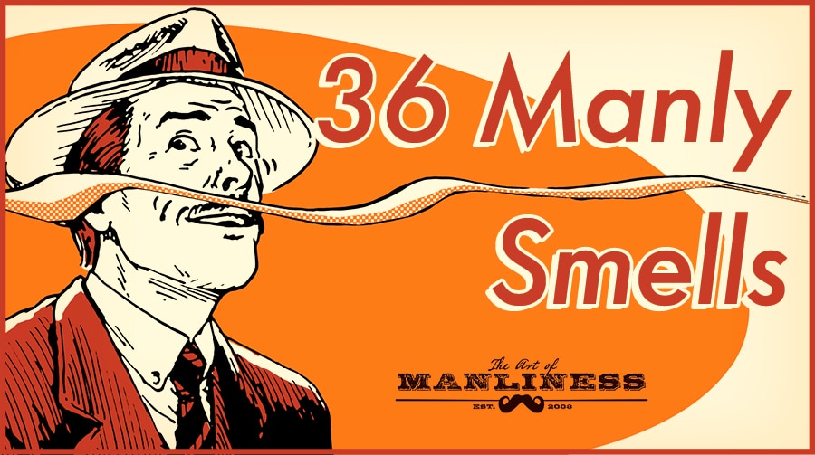 36 Manly Smells The Art of Manliness