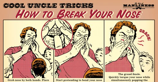Learn some cool uncle tricks for breaking your nose.