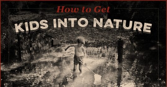 Tips on getting kids to love nature.