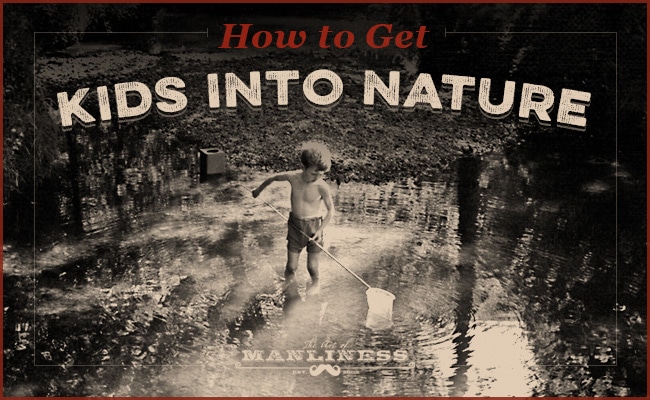 Tips on getting kids to love nature.