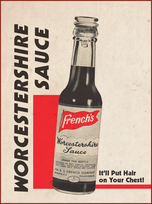 Worcestershire sauce will put hair on your chest.