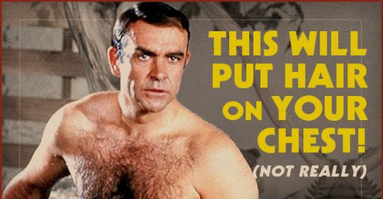 This will put hair on your chest, but not really.