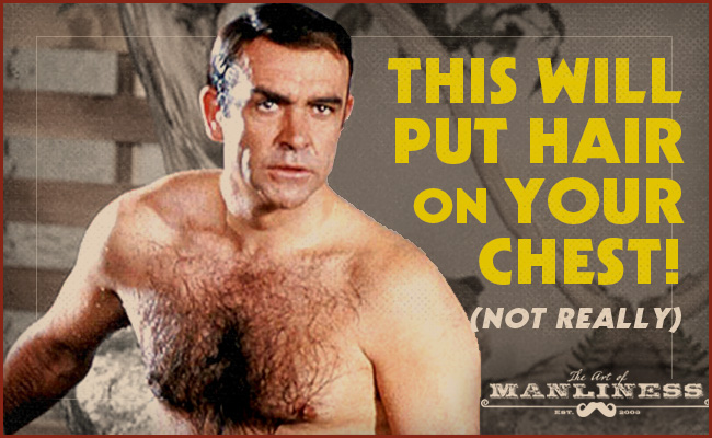 10 Things That Will Put Hair on Your Chest | The Art of Manliness