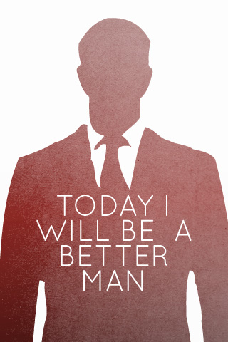 Today I will become a better man.
