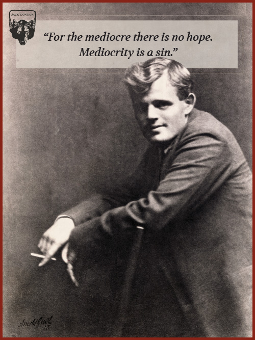 Jack london quote about mediocrity is a sin.