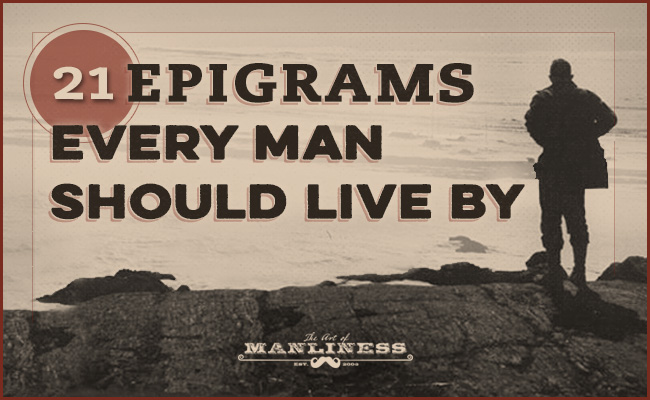 Poster of " 21 Epigrams Every Man Should Live By " by The Art of Manliness. 
