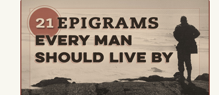 21 epigrams every man should live by.