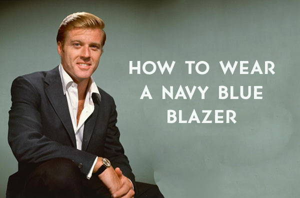 How to Wear a Navy Blazer