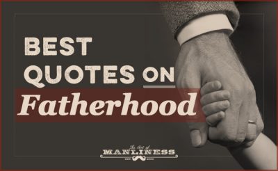 The Best Quotes on Fatherhood | The Art of Manliness