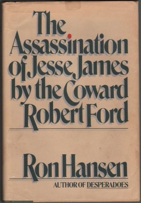 Novel cover of The Assassination of Jesse James by the Coward Robert Ford by Ron Hansen.