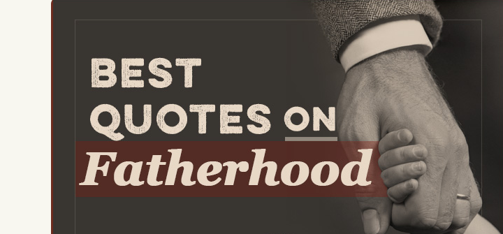 The Best Quotes on Fatherhood | The Art of Manliness