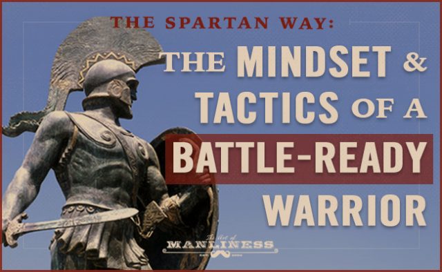 Spartan Warriors: The Battle-Ready Mindset and Tactics | Art of Manliness