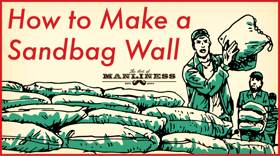 Poster by Art of Manliness regarding sandbag wall's making.