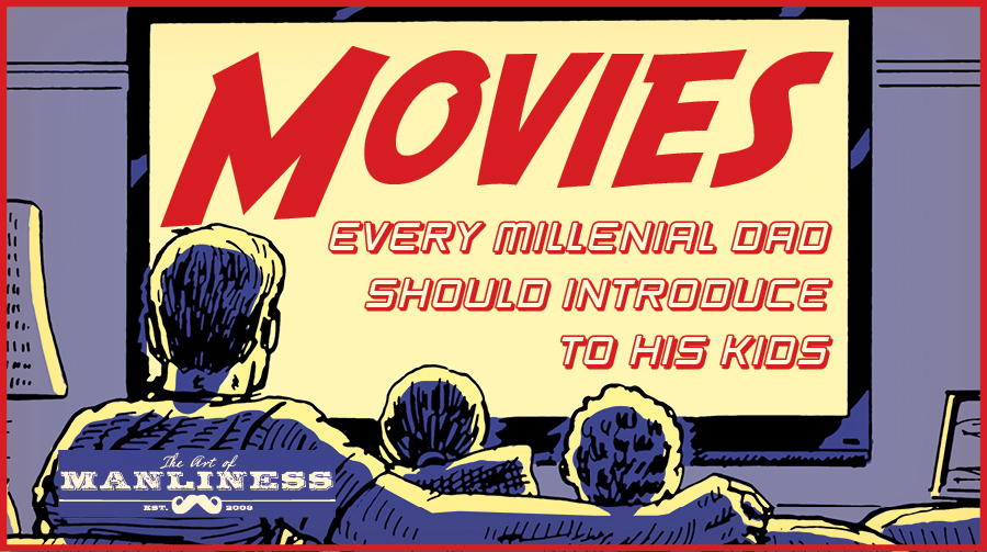 Movies every millennial dad should introduce to his kids.