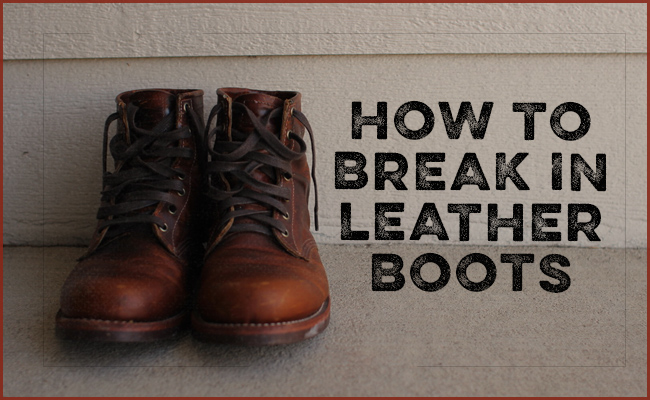 How to Break In a Pair of Leather Boots 