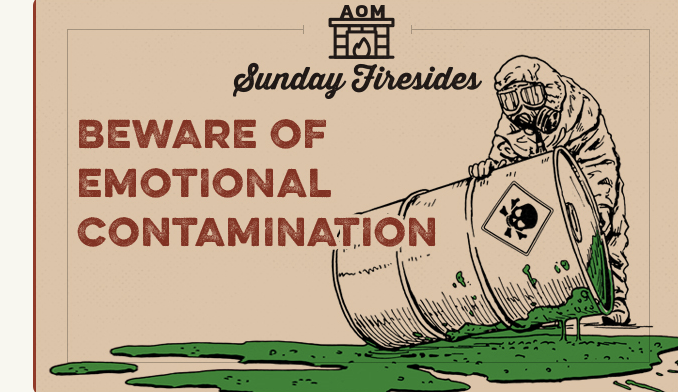 Be cautious of emotional contamination, particularly during Sunday Fireside.