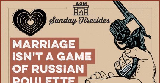 Marriage isn't a Sunday Firesides game.