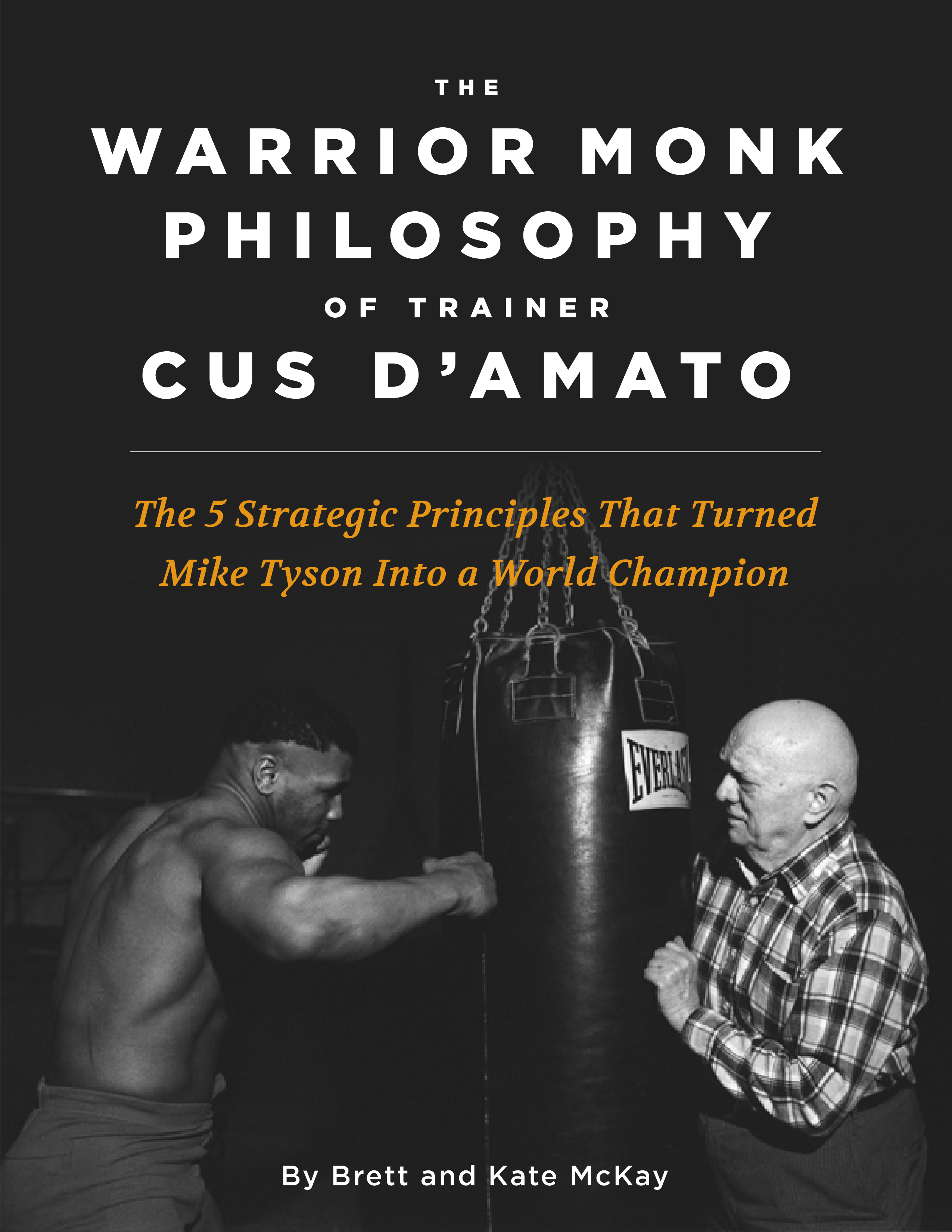 Book cover of The Warrior Monk Philosophy of Trainer Cus D'Amato by Brett and kate Mckay.