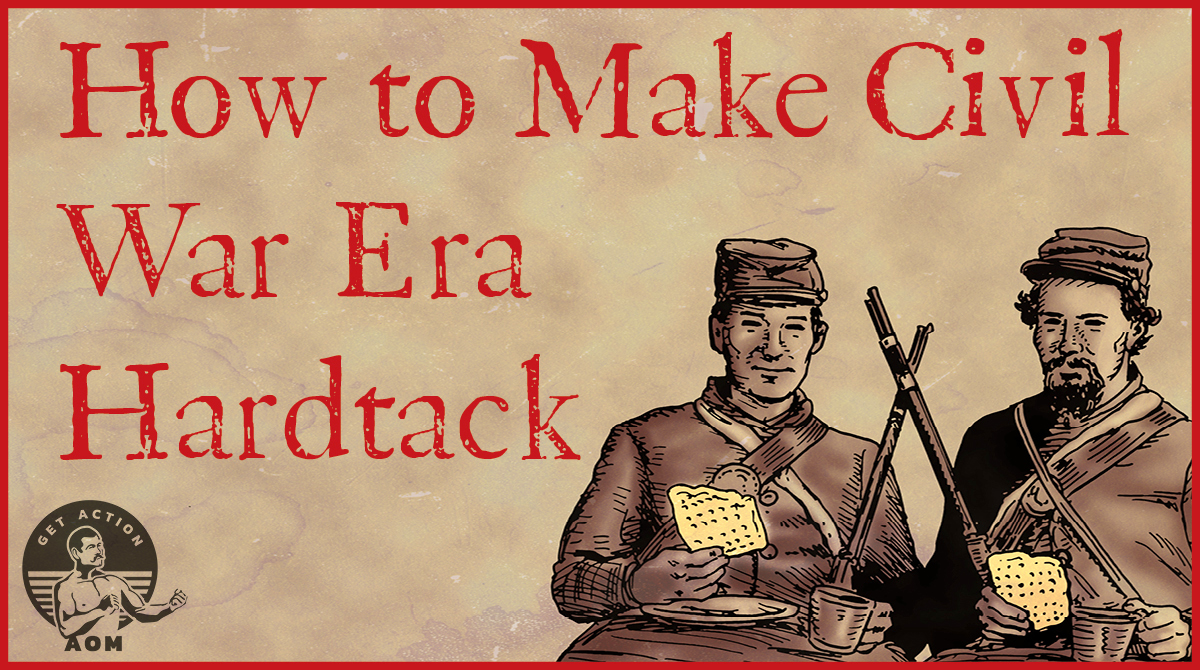 How to make civil war ear hardtack.