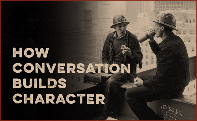 How Conversation Builds Character The Art Of Manliness Bloglovin