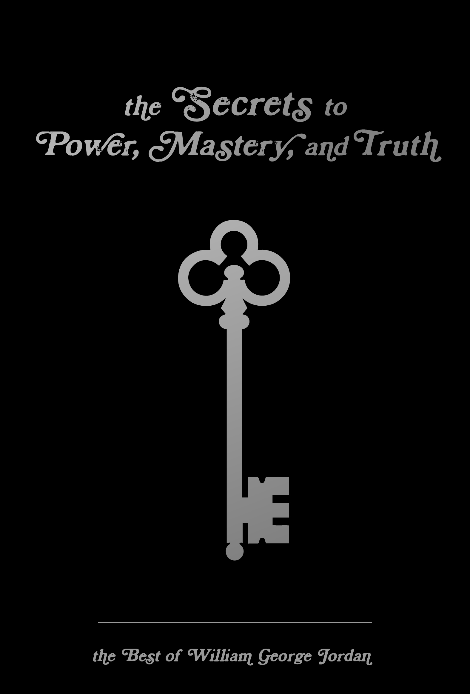 Book cover of The Secrets to Power, Mastery, and Truth William George Jordan.